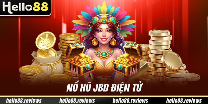 Nổ Hũ JBD Điện Tử Hello88 - Game Slots Ăn Tiền Đỉnh Cao