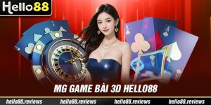 MG Game Bài 3D Hello88 - Lựa Chọn Giải Trí Đổi Thưởng Uy Tín