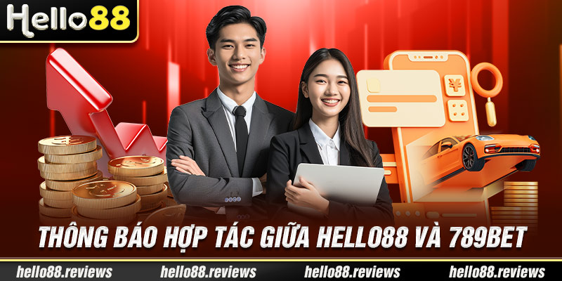 Thông Báo Hợp Tác Giữa Hello88 Và 789Bet - Sự Kiện Bùng Nổ